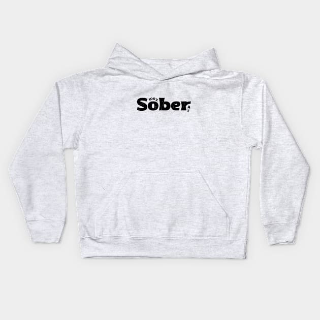 100% Sober AF Funny Sobriety Slogan Kids Hoodie by SOS@ddicted